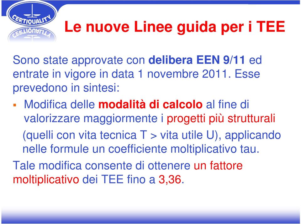 Esse prevedono in sintesi: Modifica delle modalità di calcolo al fine di valorizzare maggiormente i