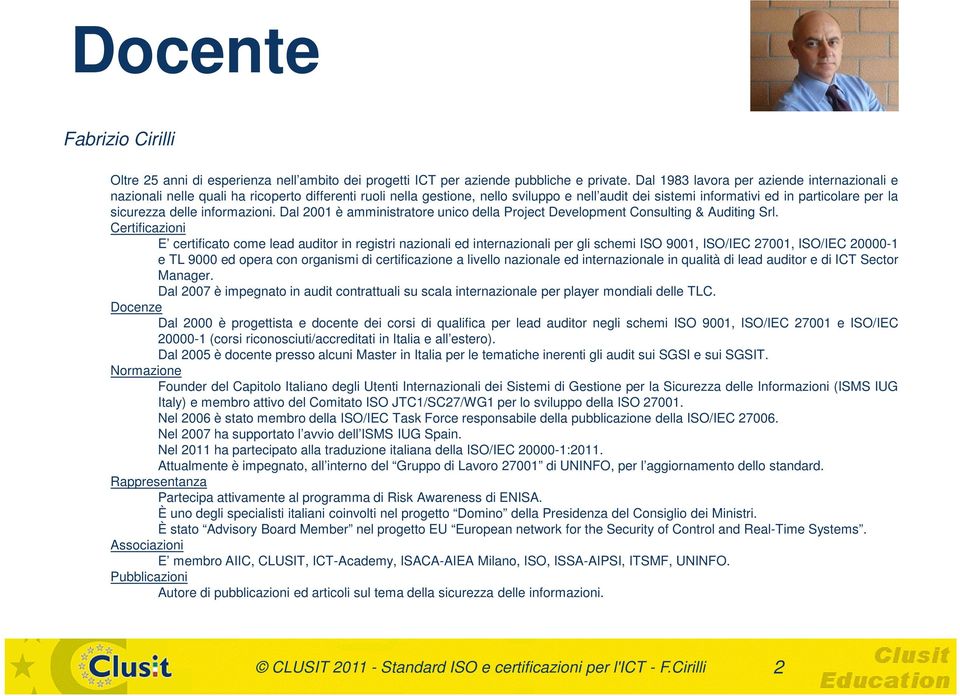 delle informazioni. Dal 2001 è amministratore unico della Project Development Consulting & Auditing Srl.