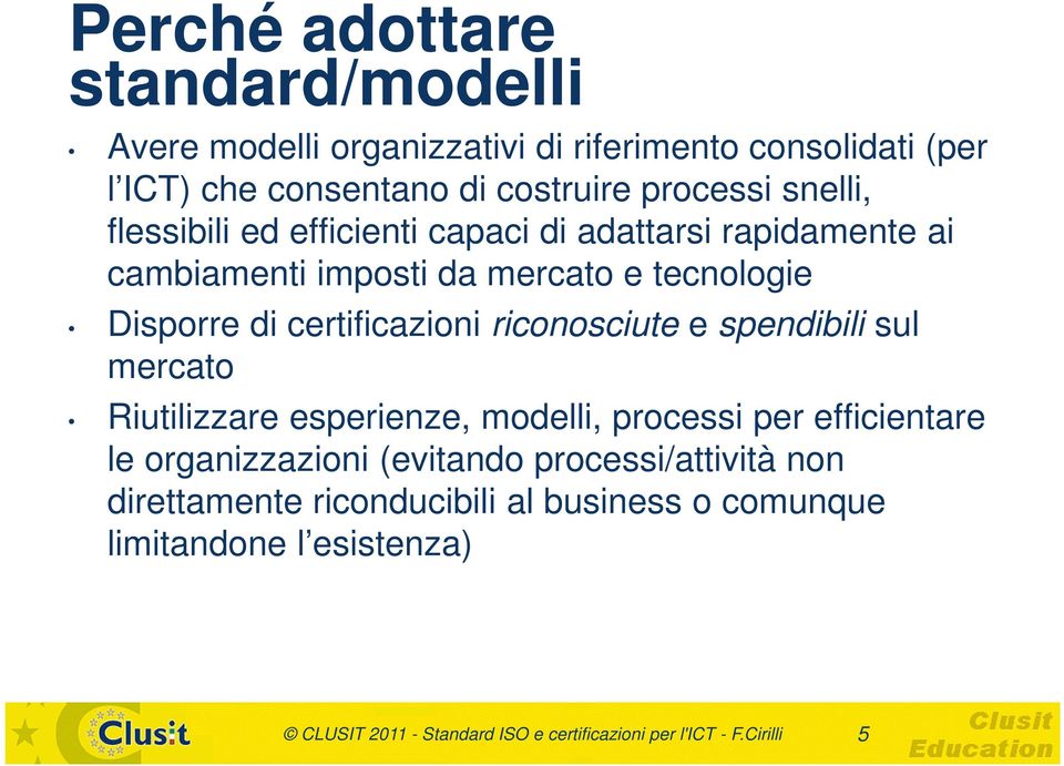 riconosciute e spendibili sul mercato Riutilizzare esperienze, modelli, processi per efficientare le organizzazioni (evitando