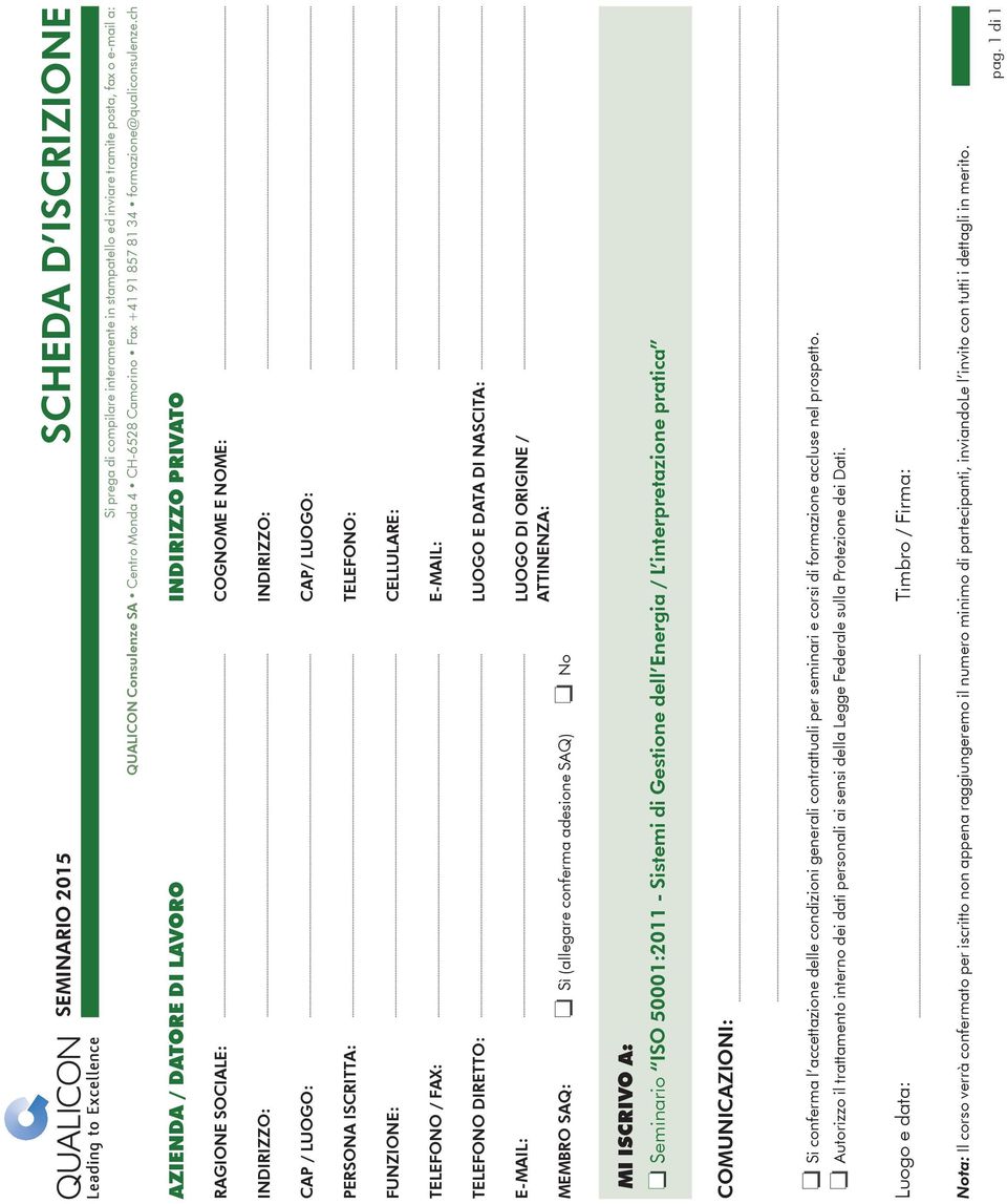 ch azienda / datore di lavoro indirizzo privato RAGIONE SOCIALE: COGNOME E NOME: INDIRIZZO: INDIRIZZO: CAP / LUOGO: CAP/ LUOGO: PERSONA ISCRITTA: TELEFONO: FUNZIONE: CELLULARE: TELEFONO / FAX: