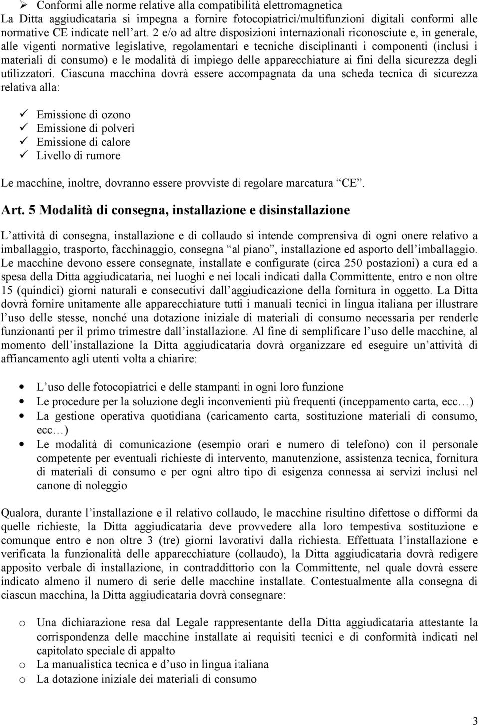 modalità di impiego delle apparecchiature ai fini della sicurezza degli utilizzatori.