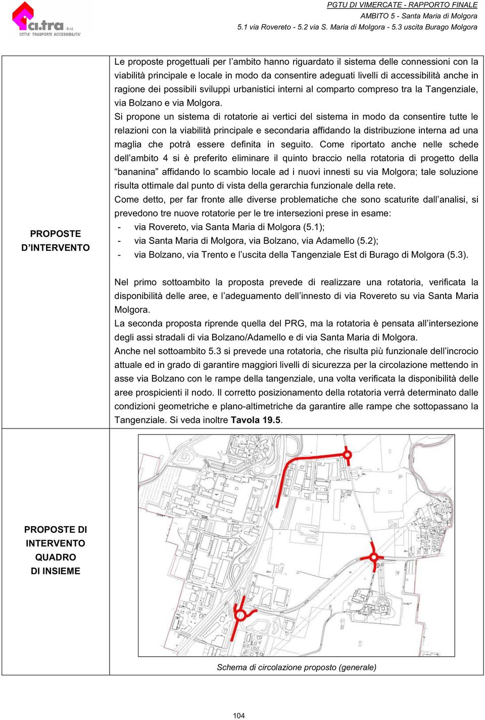 livelli di accessibilità anche in ragione dei possibili sviluppi urbanistici interni al comparto compreso tra la Tangenziale, via Bolzano e via Molgora.