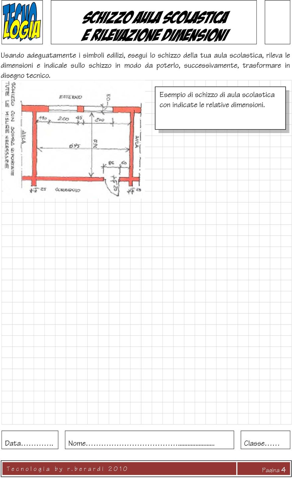 poterlo, successivamente, trasformare in disegno tecnico.