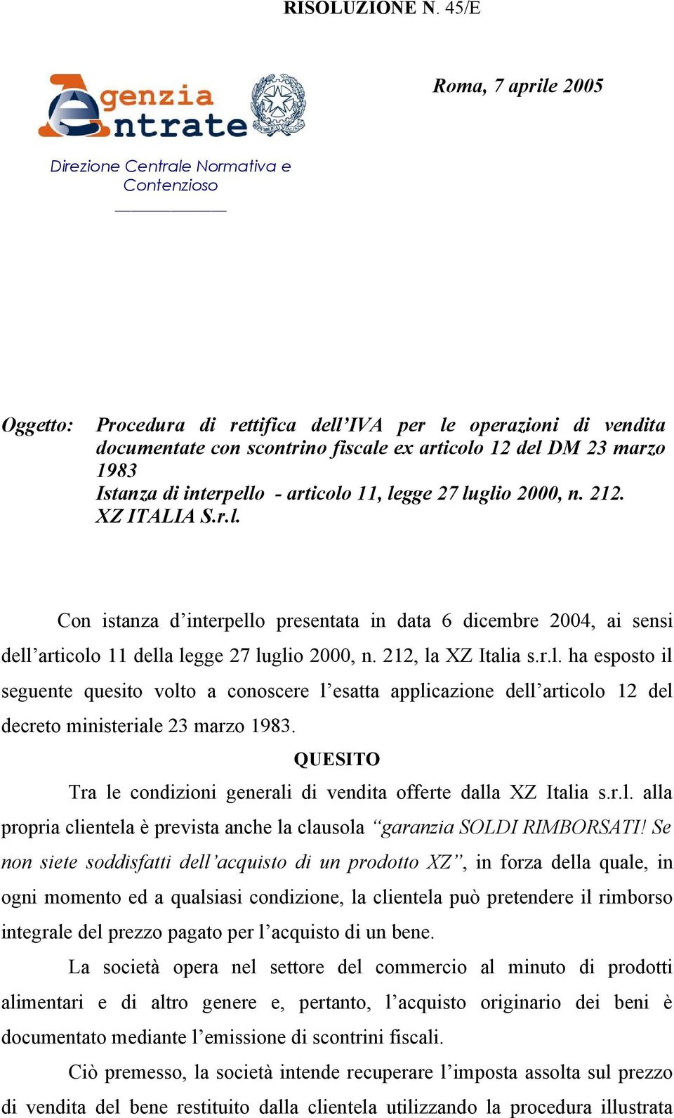 marzo 1983 Istanza di interpello - articolo 11, legge 27 luglio 2000, n. 212. XZ ITALIA S.r.l. Con istanza d interpello presentata in data 6 dicembre 2004, ai sensi dell articolo 11 della legge 27 luglio 2000, n.