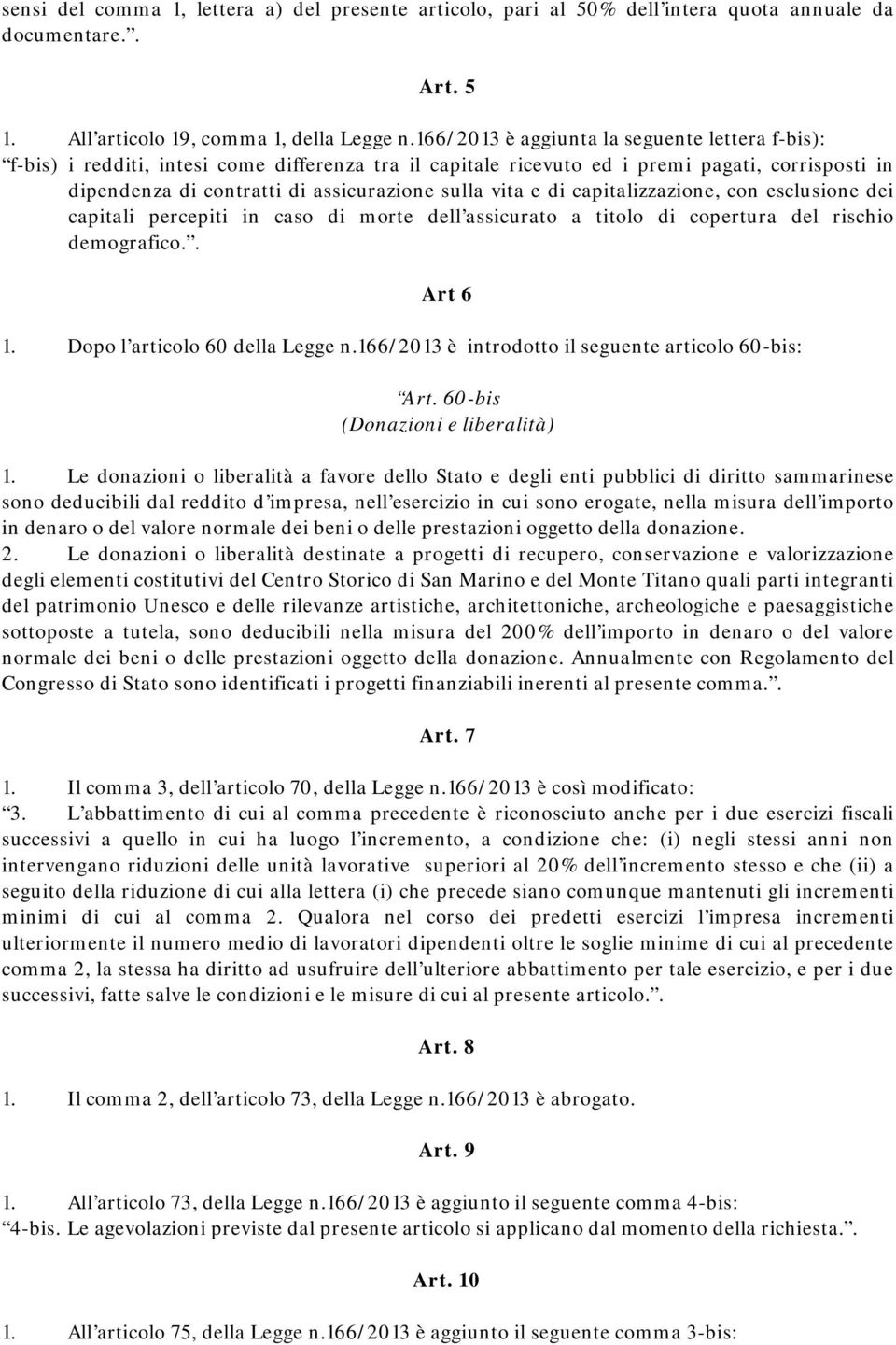 e di capitalizzazione, con esclusione dei capitali percepiti in caso di morte dell assicurato a titolo di copertura del rischio demografico.. Art 6 1. Dopo l articolo 60 della Legge n.