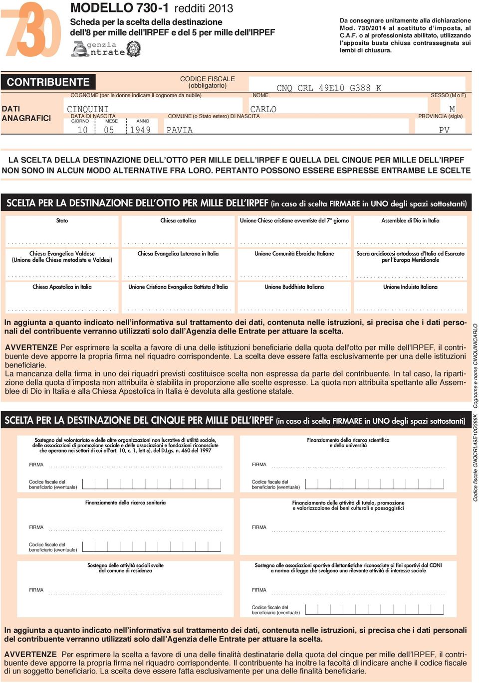 CONTRIBUENTE DATI ANAGRAFICI FISCALE (obbligatorio) CNQ CRL 9E0 G K COGNOME (per le donne indicare il cognome da nubile) NOME SESSO (M o F) CINQUINI CARLO M DATA DI NASCITA COMUNE (o Stato estero) DI