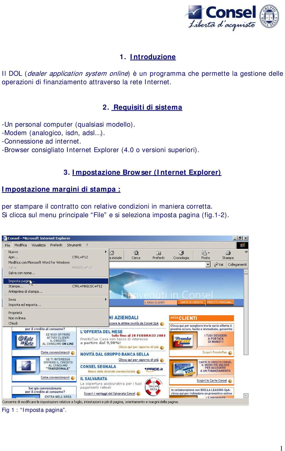 -Browser consigliato Internet Explorer (4.0 o versioni superiori). Impostazione margini di stampa : 3.