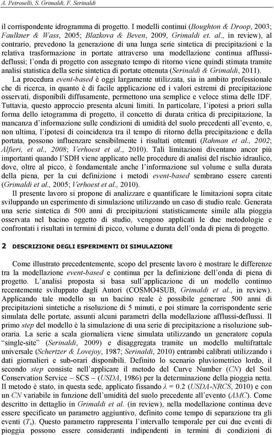 onda di progetto con assegnato tempo di ritorno viene quindi stimata tramite analisi statistica della serie sintetica di portate ottenuta (Serinaldi & Grimaldi, 2011).