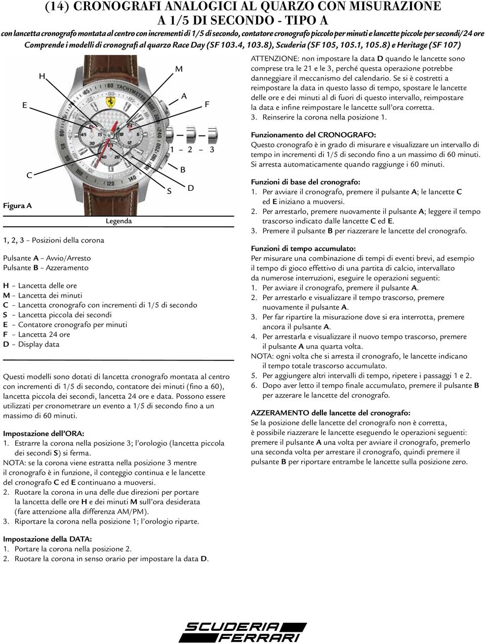 8) e eritage (F 107) E F TTENZIONE: non impostare la data quando le lancette sono comprese tra le 21 e le 3, perché questa operazione potrebbe danneggiare il meccanismo del calendario.