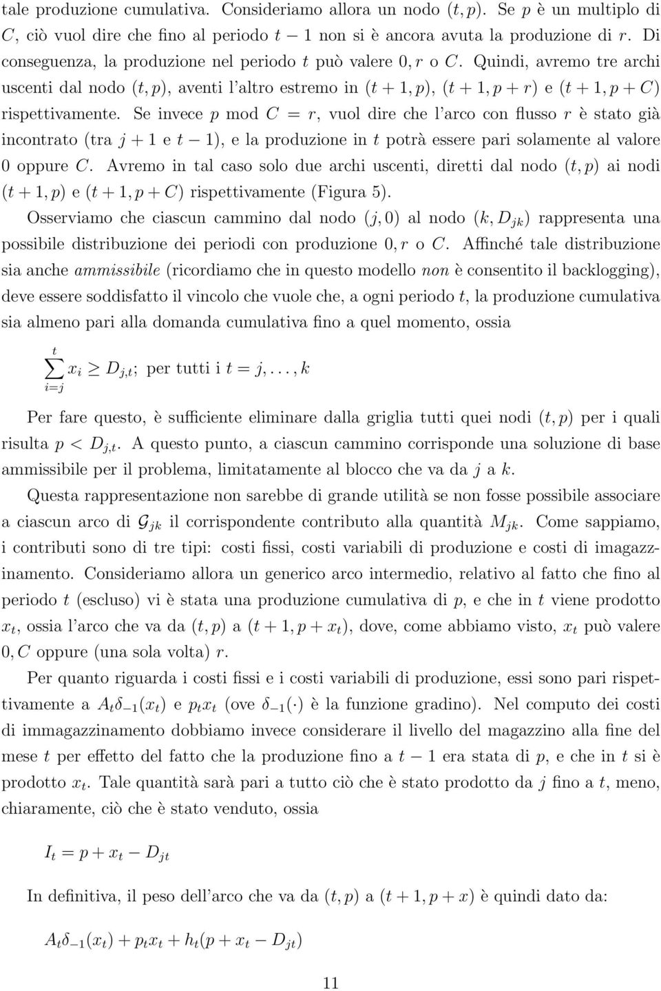 Se invece p mod C = r, vuol dire che l arco con flusso r è stato già incontrato (tra j 1 e t 1), e la produzione in t potrà essere pari solamente al valore 0 oppure C.