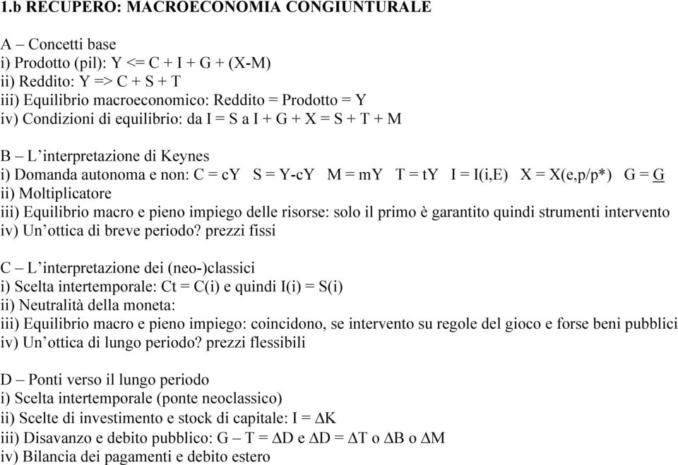 Equilibrio macro e pieno impiego delle risorse: solo il primo è garantito quindi strumenti intervento iv) Un ottica di breve periodo?