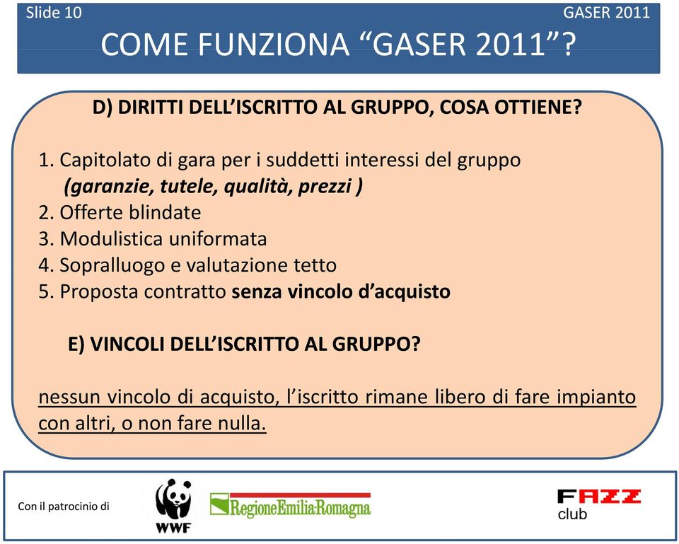 Proposta contratto senza vincolo d acquisto E) VINCOLI DELL ISCRITTO AL GRUPPO?