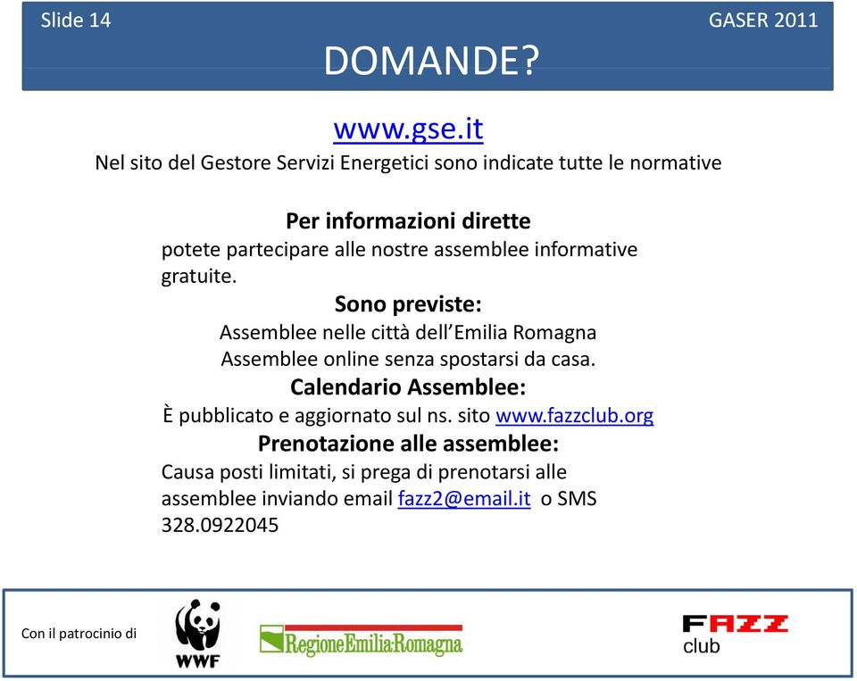 assemblee informative gratuite. Sono previste: Assemblee nelle città dell Emilia Romagna Assemblee online senza spostarsi da casa.