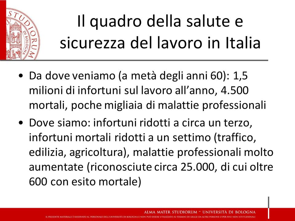 500 mortali, poche migliaia di malattie professionali Dove siamo: infortuni ridotti a circa un terzo,