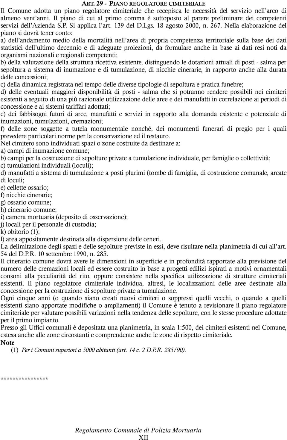 Nella elaborazione del piano si dovrà tener conto: a) dell andamento medio della mortalità nell area di propria competenza territoriale sulla base dei dati statistici dell ultimo decennio e di