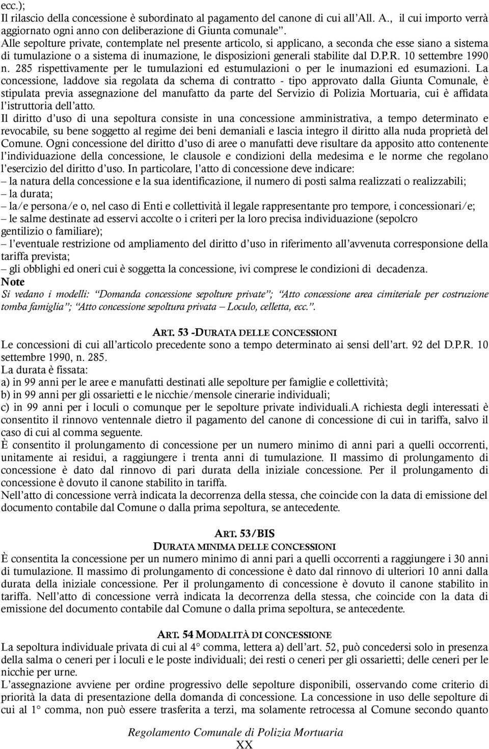 10 settembre 1990 n. 285 rispettivamente per le tumulazioni ed estumulazioni o per le inumazioni ed esumazioni.