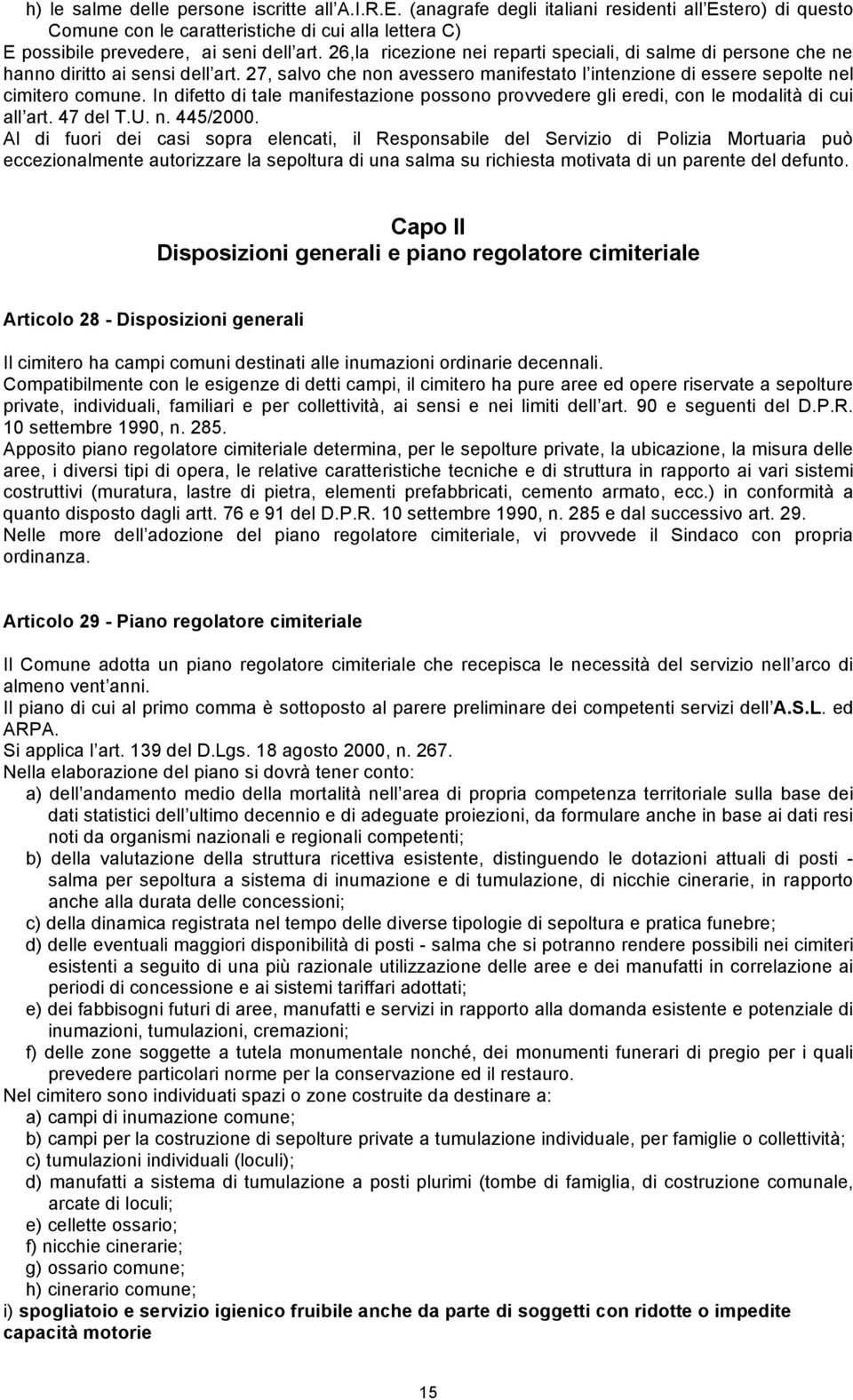 In difetto di tale manifestazione possono provvedere gli eredi, con le modalità di cui all art. 47 del T.U. n. 445/2000.