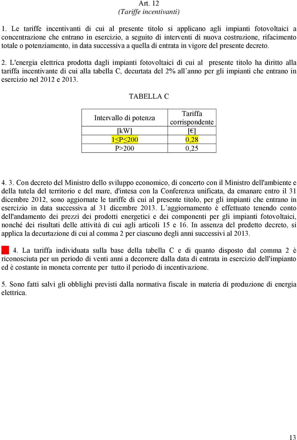 potenziamento, in data successiva a quella di entrata in vigore del presente decreto. 2.