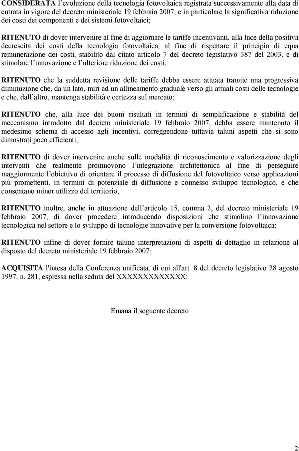 fotovoltaica, al fine di rispettare il principio di equa remunerazione dei costi, stabilito dal citato articolo 7 del decreto legislativo 387 del 2003, e di stimolare l innovazione e l ulteriore