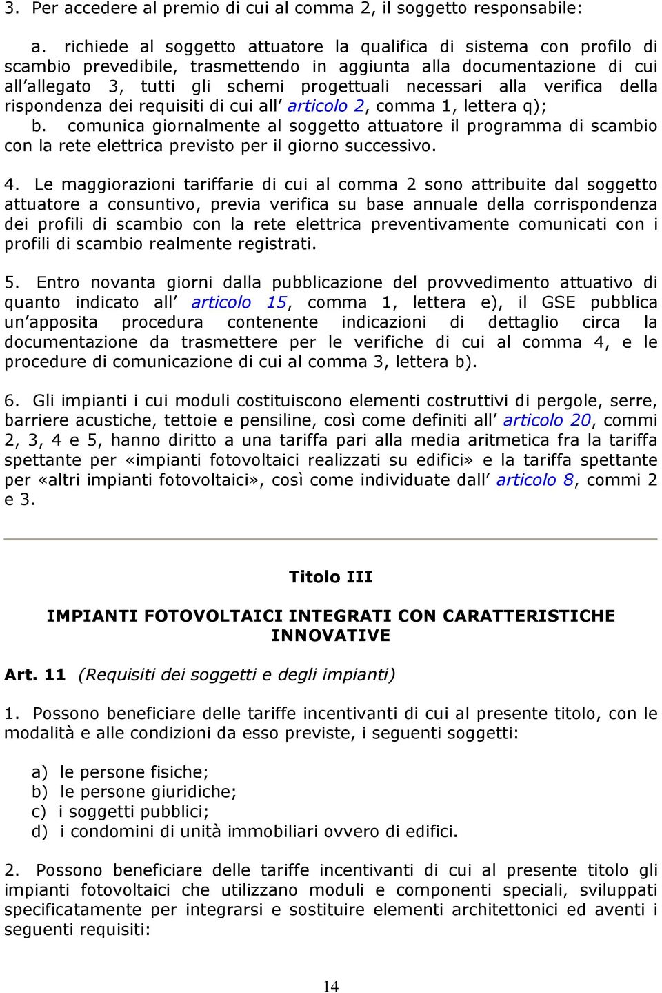 alla verifica della rispondenza dei requisiti di cui all articolo 2, comma 1, lettera q); b.