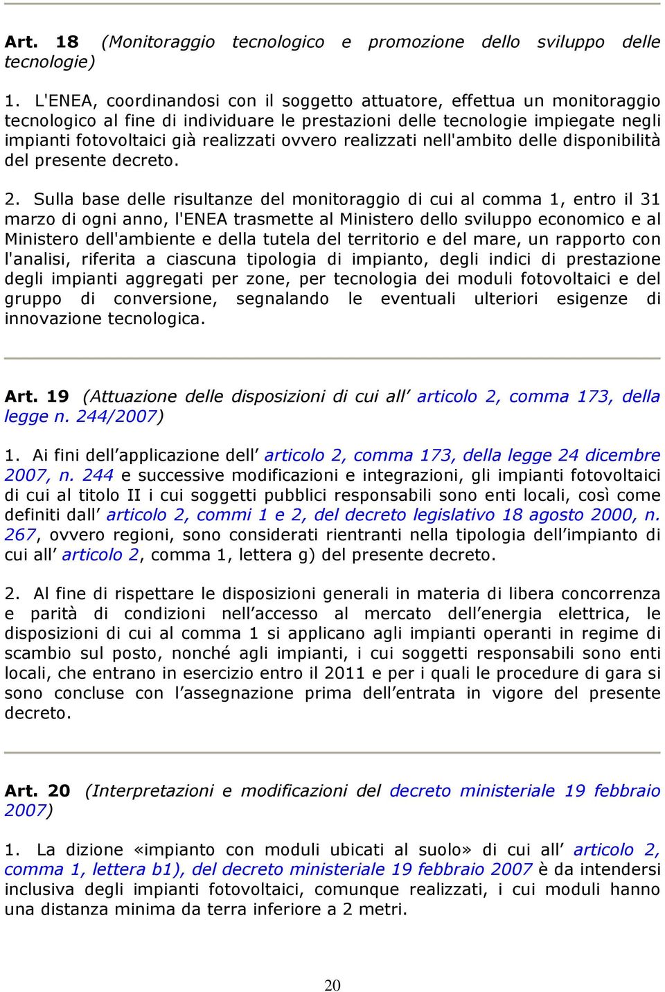 ovvero realizzati nell'ambito delle disponibilità del presente decreto. 2.