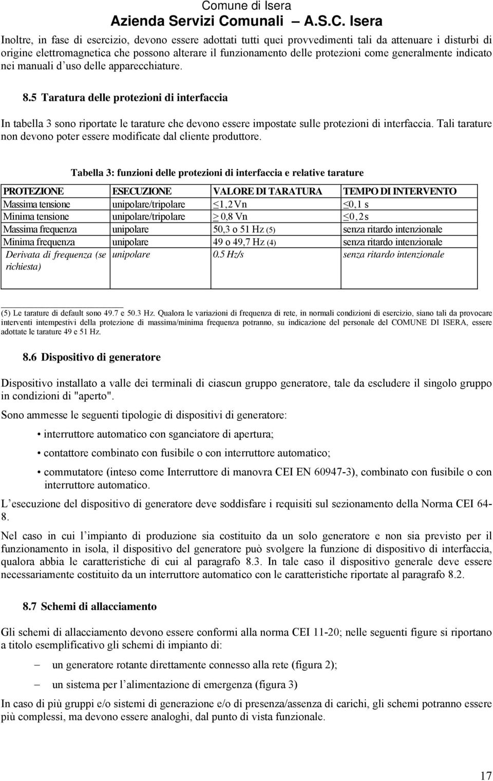 5 Taratura delle protezioni di interfaccia In tabella 3 sono riportate le tarature che devono essere impostate sulle protezioni di interfaccia.