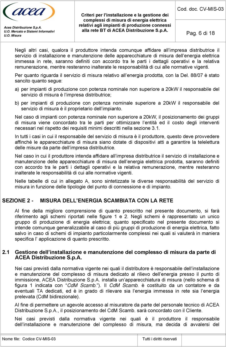 Per quanto riguarda il servizio di misura relativo all energia prodotta, con la Del.