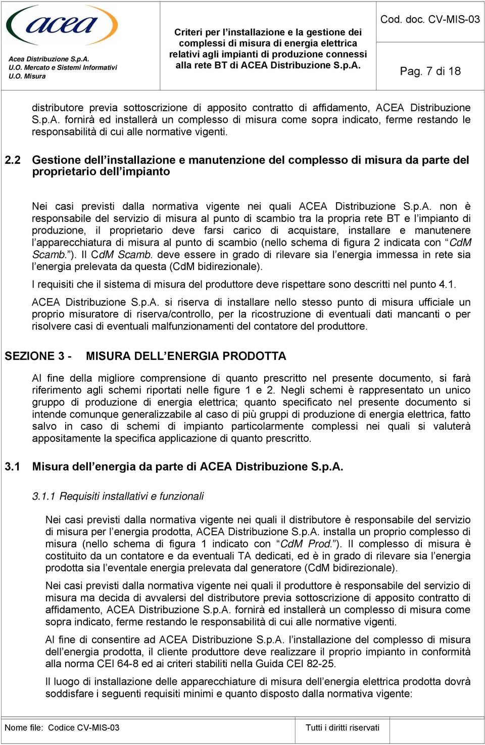 2 Gestione dell installazione e manutenzione del complesso di misura da parte del proprietario dell impianto Nei casi previsti dalla normativa vigente nei quali AC