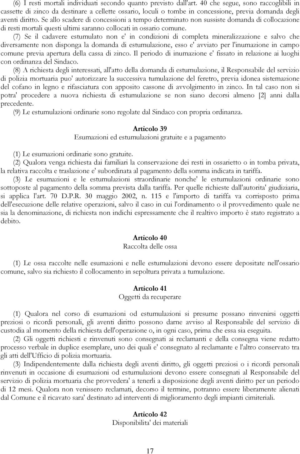 Se allo scadere di concessioni a tempo determinato non sussiste domanda di collocazione di resti mortali questi ultimi saranno collocati in ossario comune.