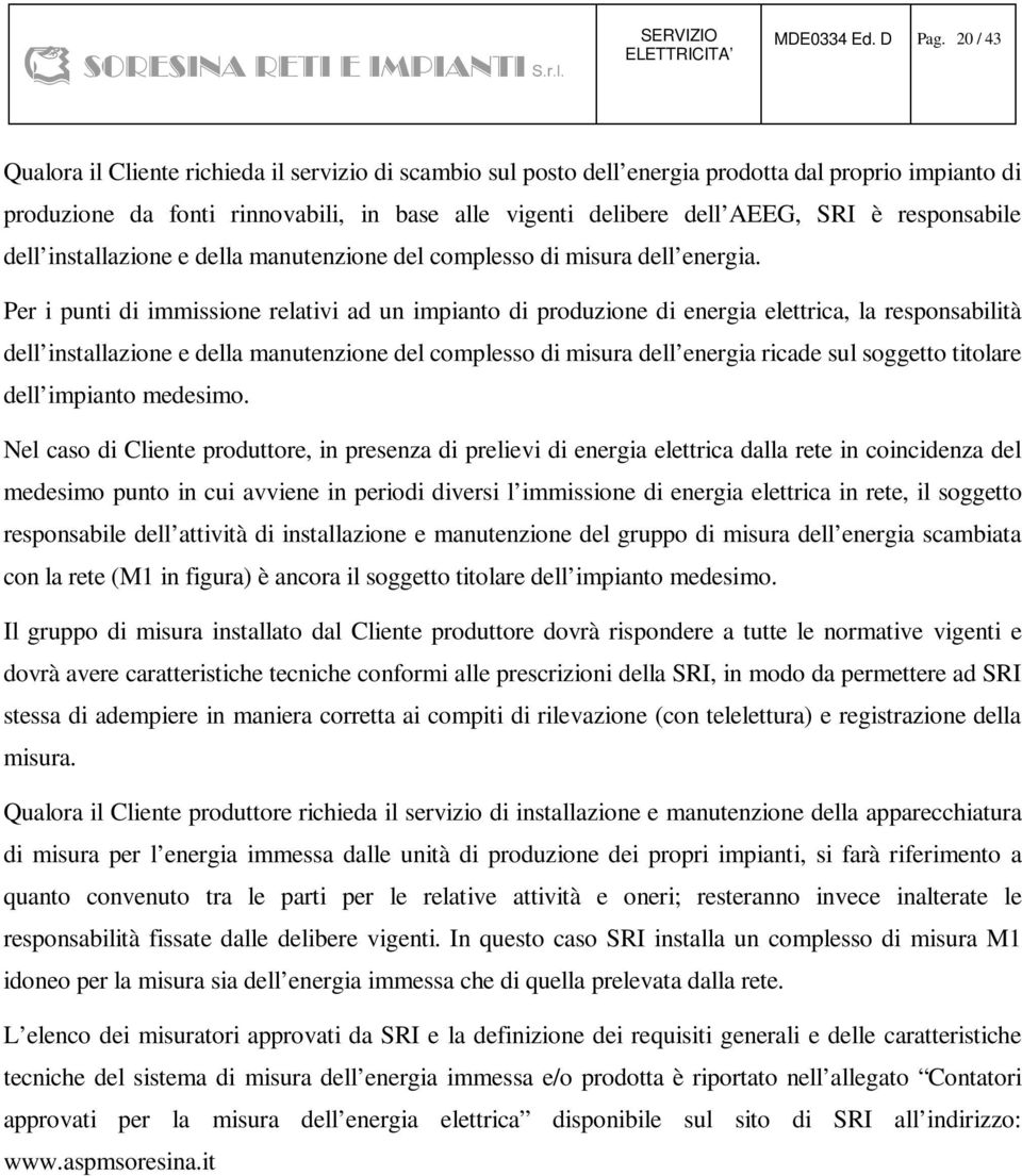 responsabile dell installazione e della manutenzione del complesso di misura dell energia.