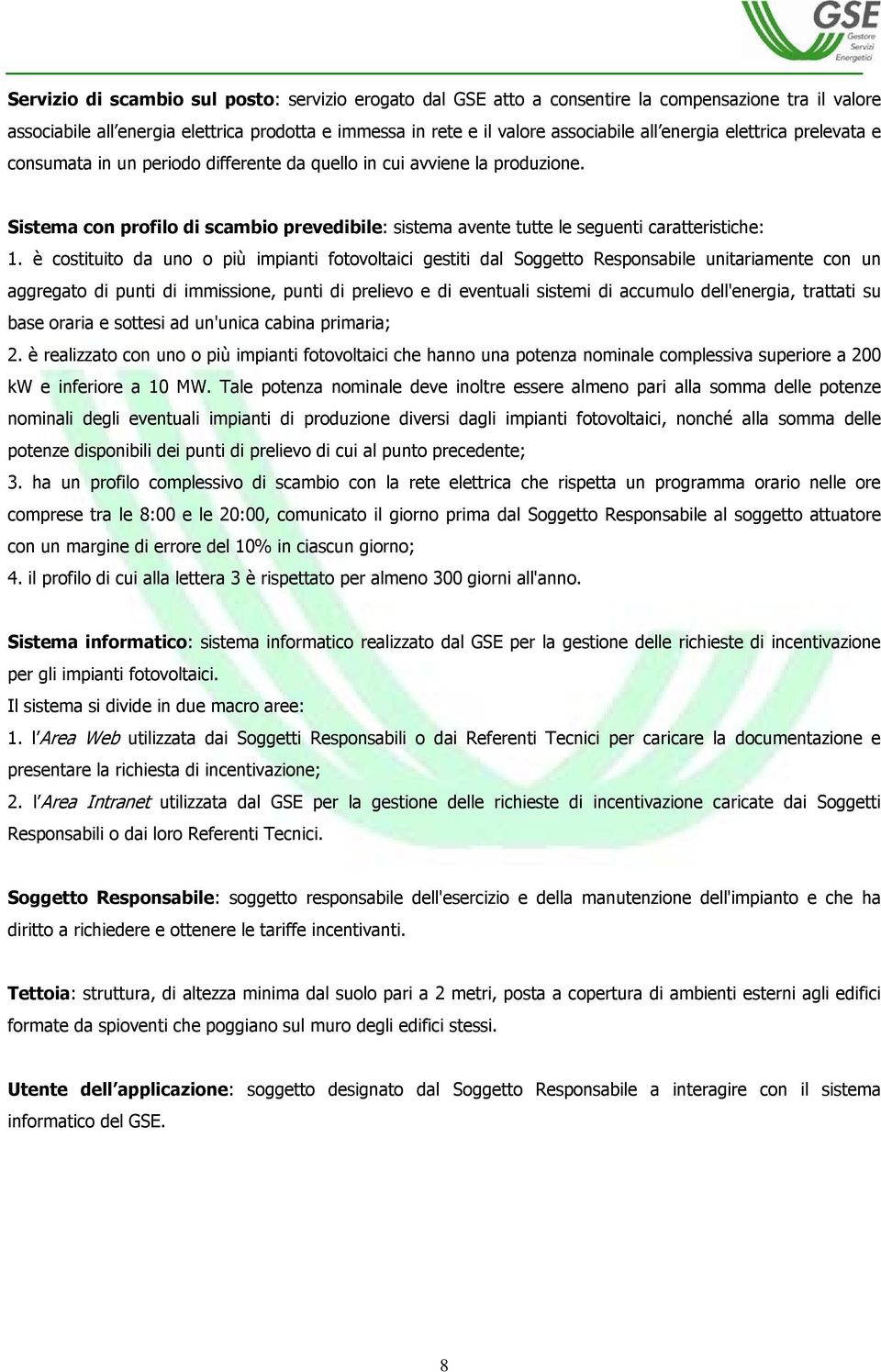 Sistema con profilo di scambio prevedibile: sistema avente tutte le seguenti caratteristiche: 1.