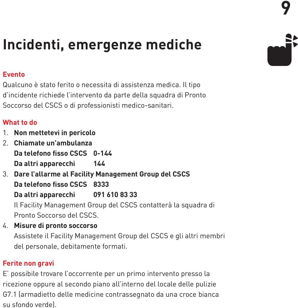 Chiamate un ambulanza Da telefono fisso CSCS 0-144 Da altri apparecchi 144 3.