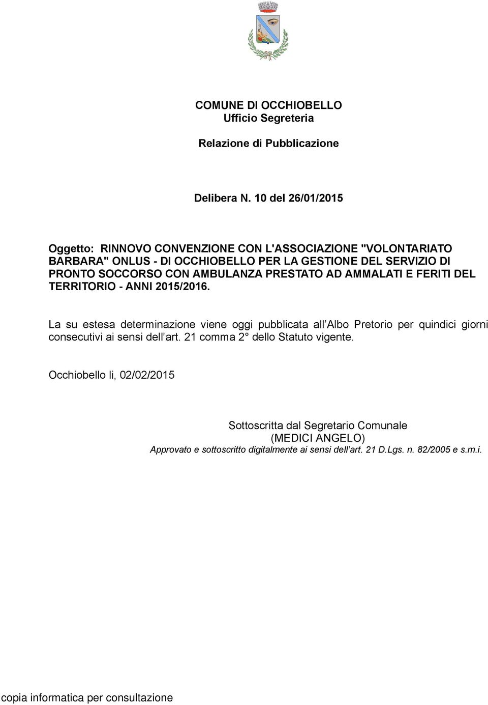 SOCCORSO CON AMBULANZA PRESTATO AD AMMALATI E FERITI DEL TERRITORIO - ANNI 2015/2016.