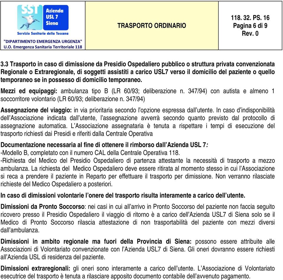 quello temporaneo se in possesso di domicilio temporaneo. Mezzi ed equipaggi: ambulanza tipo B (LR 60/93; deliberazione n.