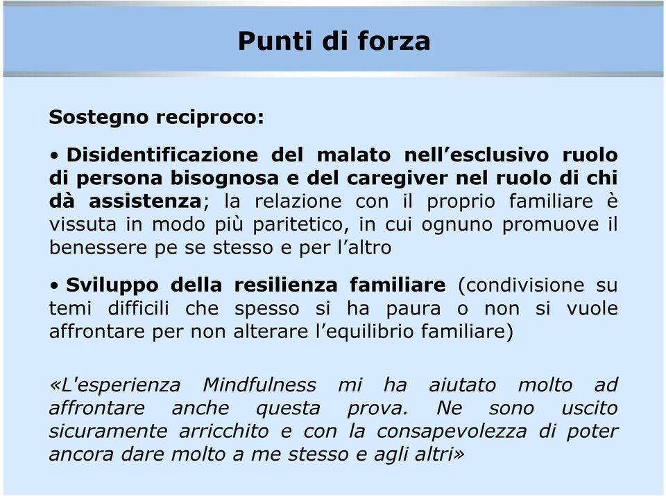 familiare (condivisione su temi difficili che spesso si ha paura o non si vuole affrontare per non alterare l equilibrio familiare) «L'esperienza Mindfulness mi