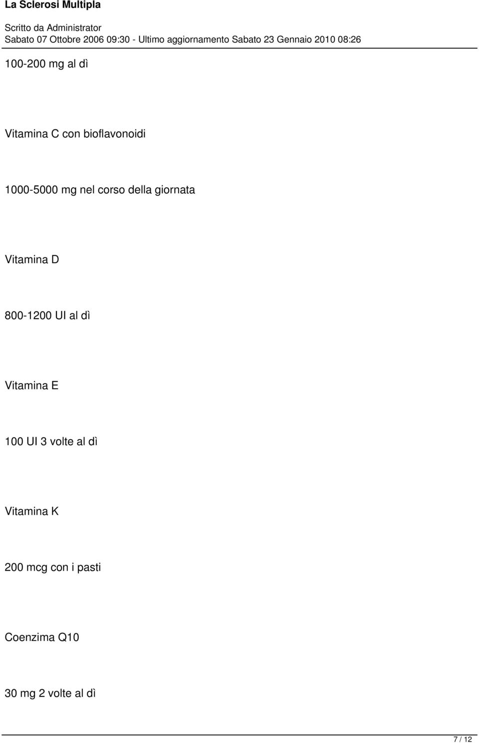 800-1200 UI al dì Vitamina E 100 UI 3 volte al dì