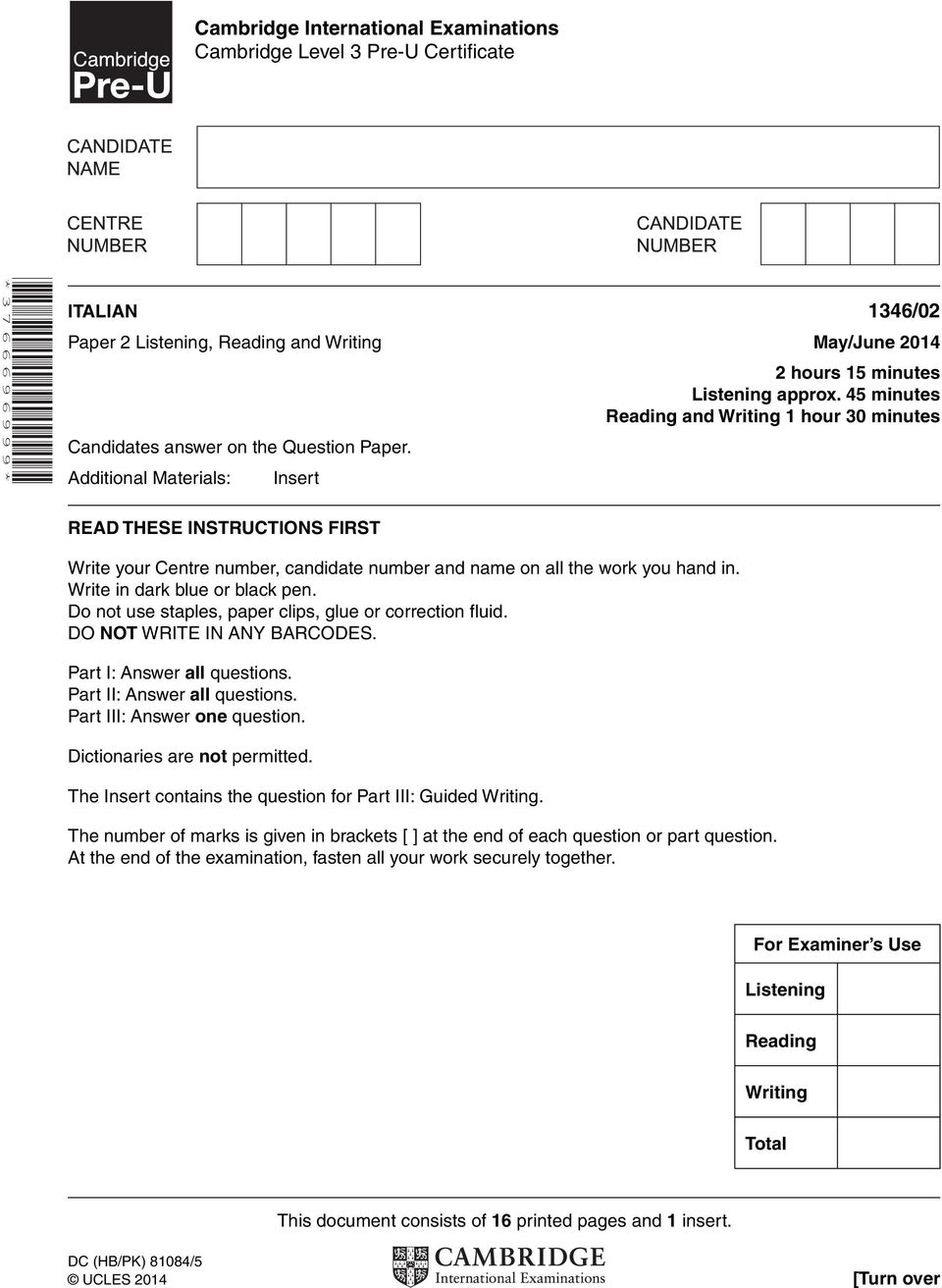 45 minutes Reading and Writing 1 hour 30 minutes READ THESE INSTRUCTIONS FIRST Write your Centre number, candidate number and name on all the work you hand in. Write in dark blue or black pen.