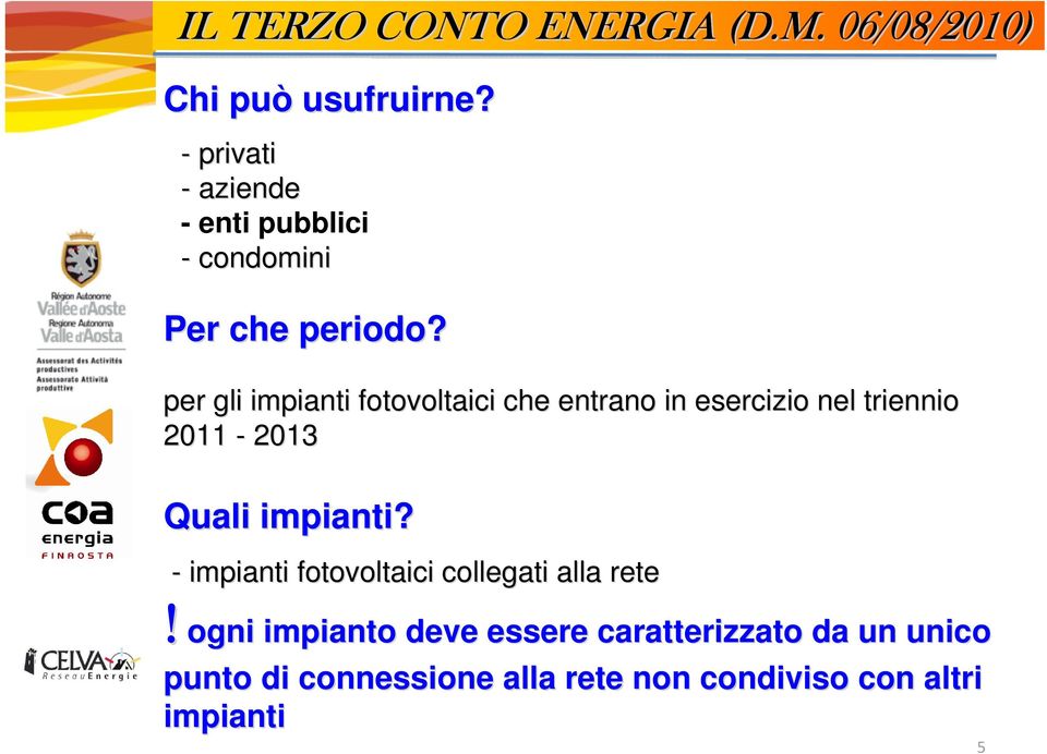 per gli impianti fotovoltaici che entrano in esercizio nel triennio nio 2011-2013 Quali impianti?