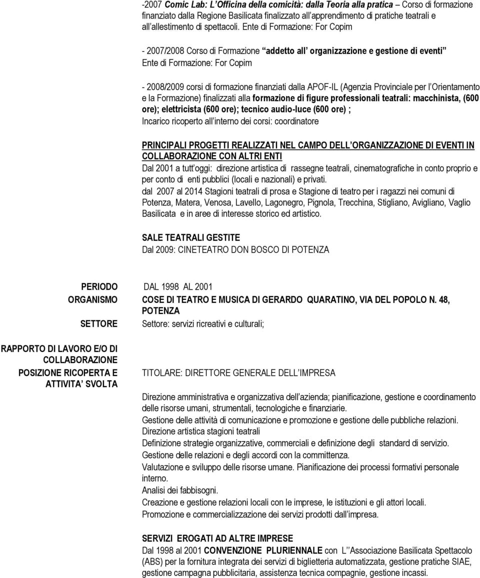 Ente di Formazione: For Copim - 2007/2008 Corso di Formazione addetto all organizzazione e gestione di eventi Ente di Formazione: For Copim - 2008/2009 corsi di formazione finanziati dalla APOF-IL