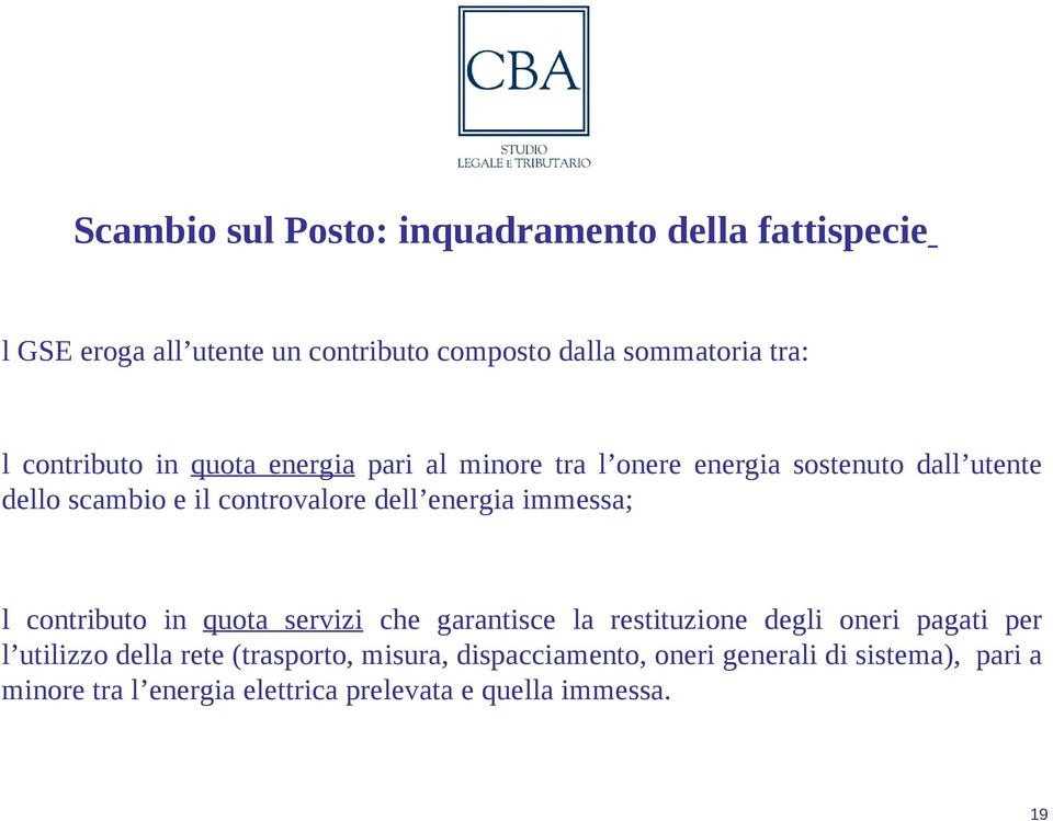 energia immessa; l contributo in quota servizi che garantisce la restituzione degli oneri pagati per l utilizzo della rete