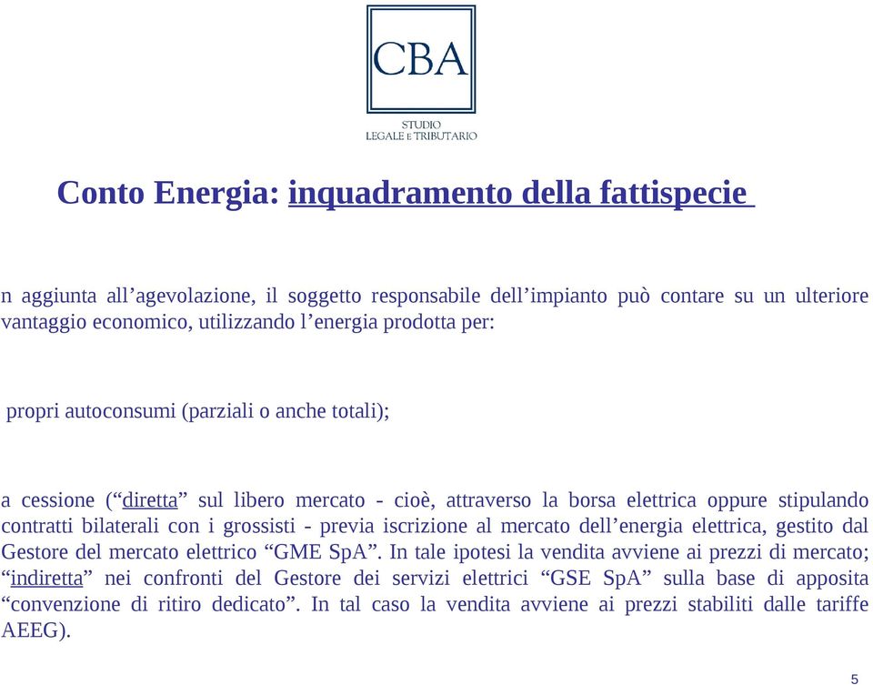 bilaterali con i grossisti - previa iscrizione al mercato dell energia elettrica, gestito dal Gestore del mercato elettrico GME SpA.