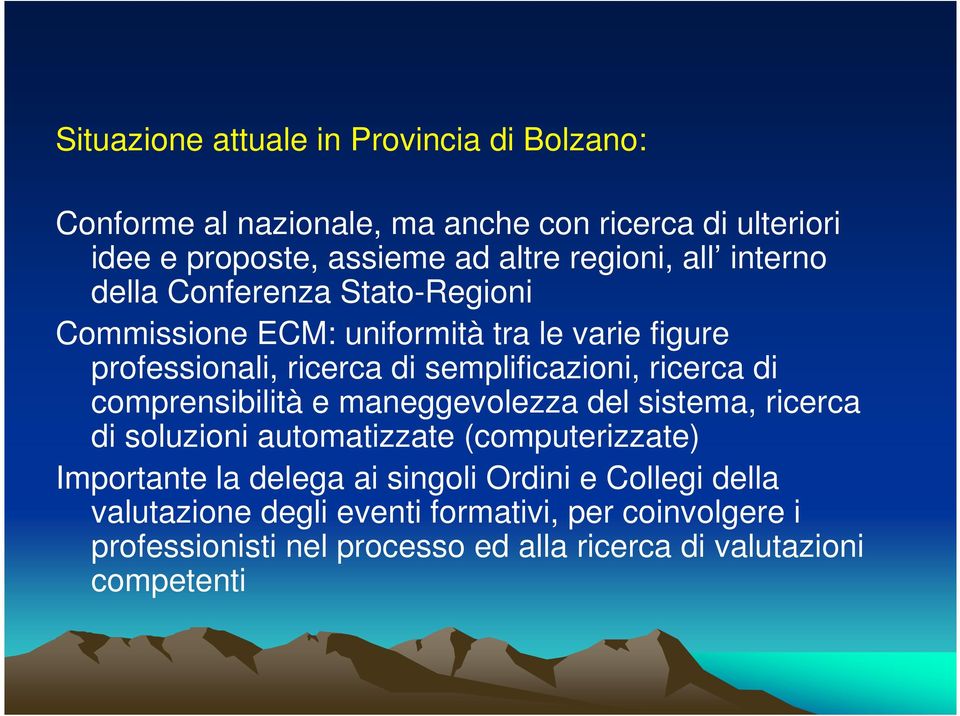 semplificazioni, ricerca di comprensibilità e maneggevolezza del sistema, ricerca di soluzioni automatizzate (computerizzate) Importante la