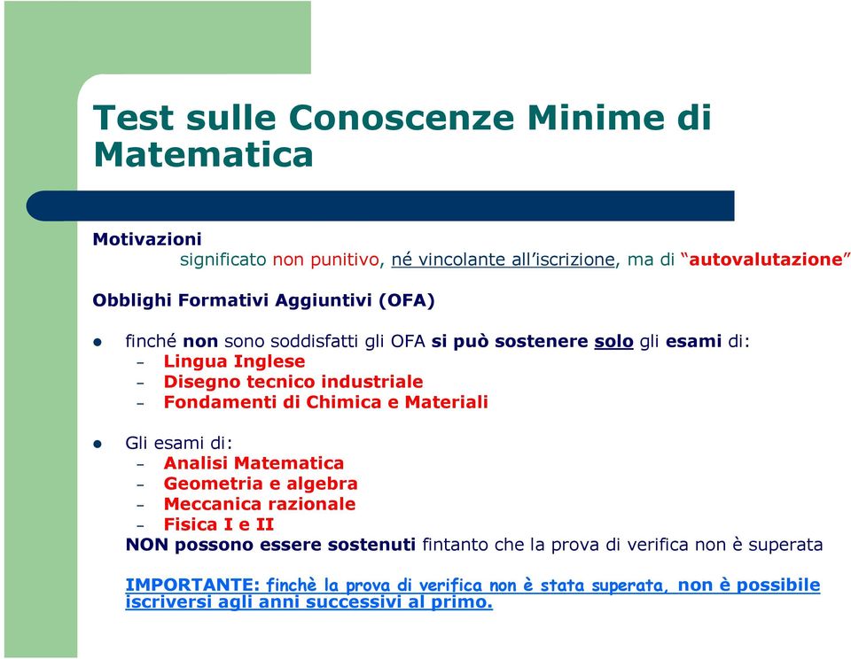 Fondamenti di Chimica e Materiali Gli esami di: Analisi Matematica Geometria e algebra Meccanica razionale Fisica I e II NON possono essere sostenuti