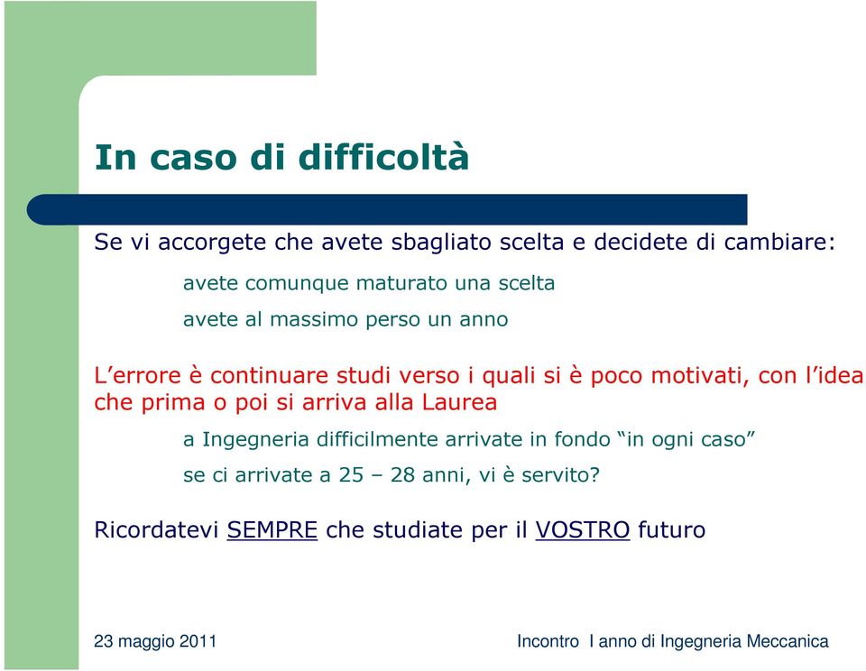 motivati, con l idea che prima o poi si arriva alla Laurea a Ingegneria difficilmente arrivate in fondo