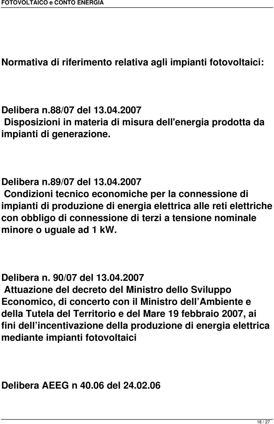 2007 Condizioni tecnico economiche per la connessione di impianti di produzione di energia elettrica alle reti elettriche con obbligo di connessione di terzi a tensione nominale minore