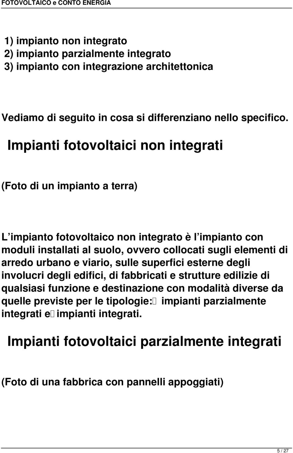 elementi di arredo urbano e viario, sulle superfici esterne degli involucri degli edifici, di fabbricati e strutture edilizie di qualsiasi funzione e destinazione con modalità