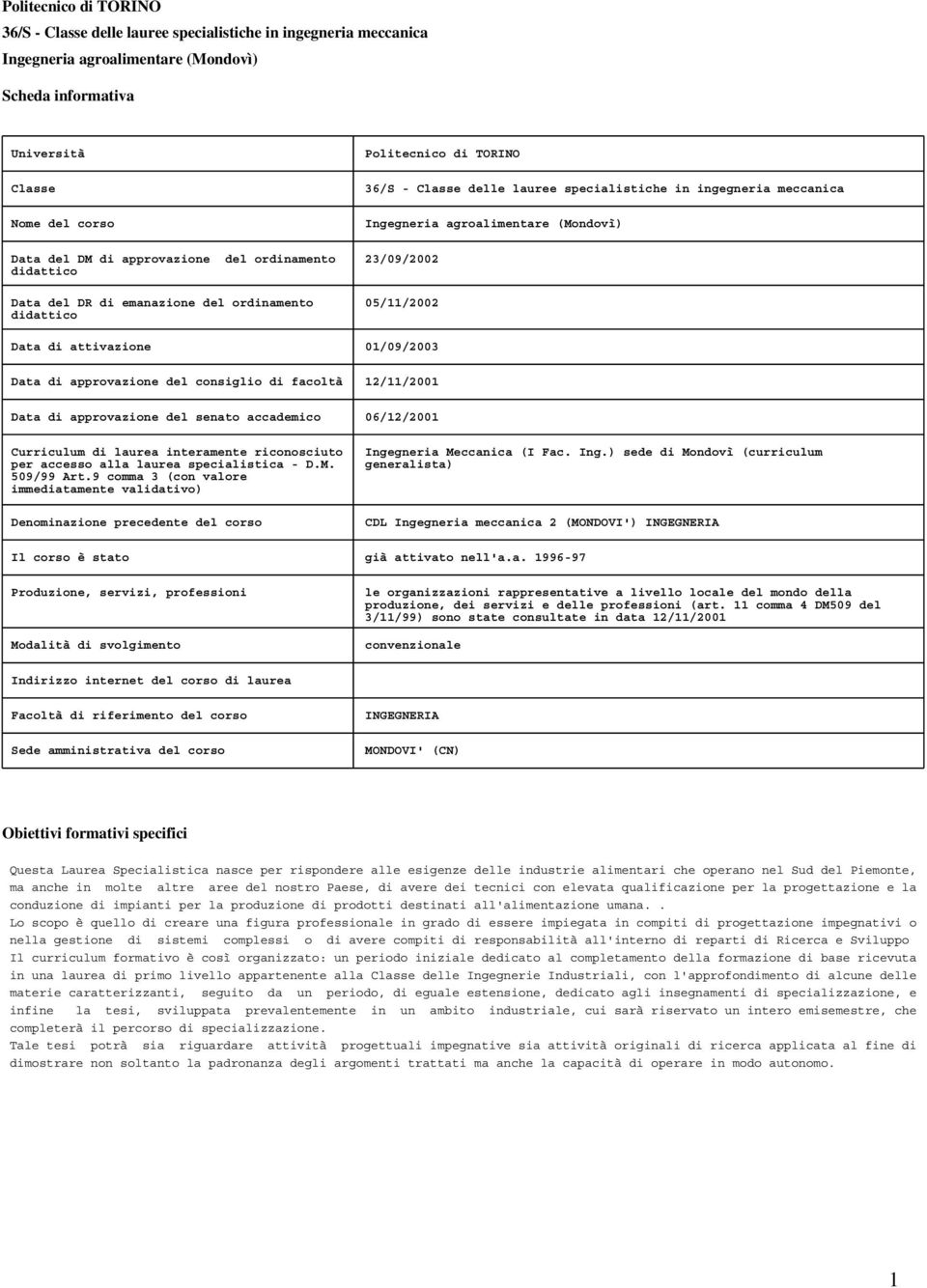 per accesso alla laurea specialistica - D.M. 509/99 Art.9 comma 3 (con valore immediatamente validativo) Denominazione precedente del corso Inge