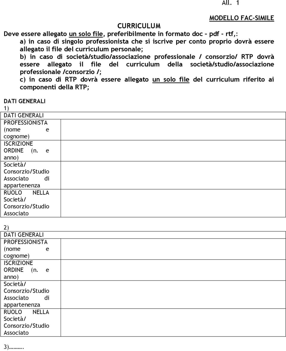 professionale /consorzio /; c) in caso di RTP dovrà essere allegato un solo file del curriculum riferito ai componenti della RTP; DATI GENERALI 1) DATI GENERALI PROFESSIONISTA (nome e cognome)