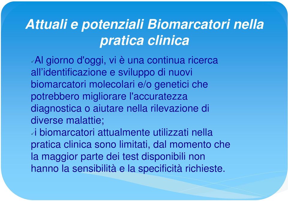 diagnostica o aiutare nella rilevazione di diverse malattie; i biomarcatori attualmente utilizzati nella pratica