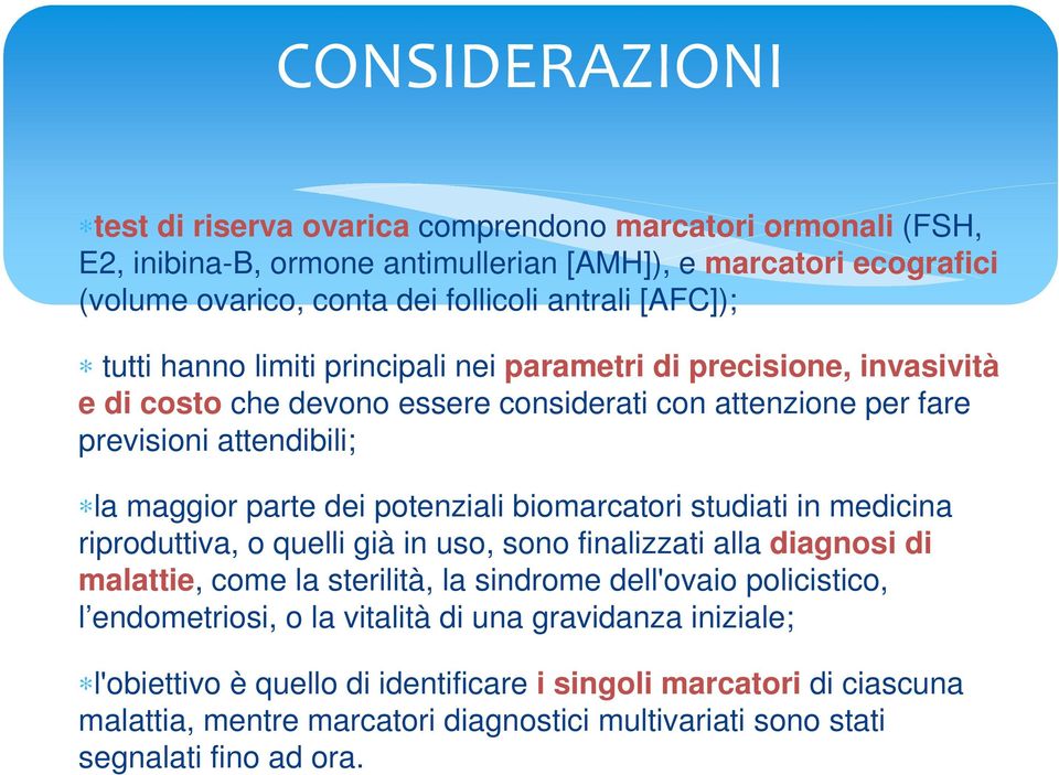 potenziali biomarcatori studiati in medicina riproduttiva, o quelli già in uso, sono finalizzati alla diagnosi di malattie, come la sterilità, la sindrome dell'ovaio policistico, l